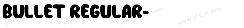 Bullet Regular字体转换 Bullet Regular字体转换